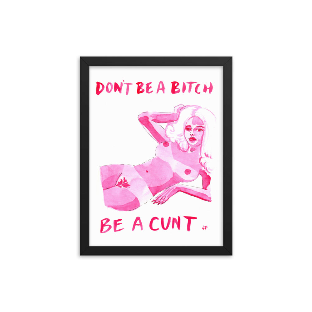 Don't Be a Bitch framed poster