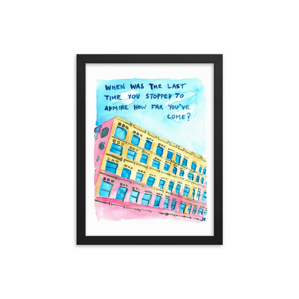 When Was the Last Time You Stopped to Admire How Far You've Come? framed poster