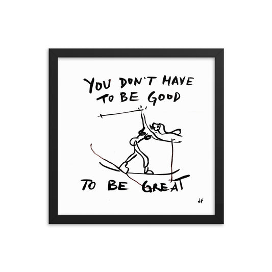 You Don't Have to be Good to be Great