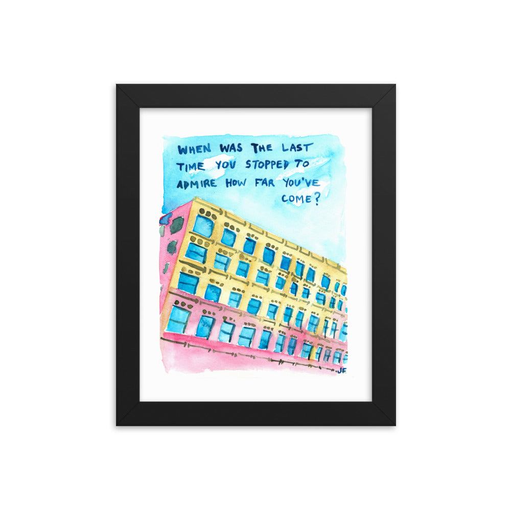 When Was the Last Time You Stopped to Admire How Far You've Come? framed poster