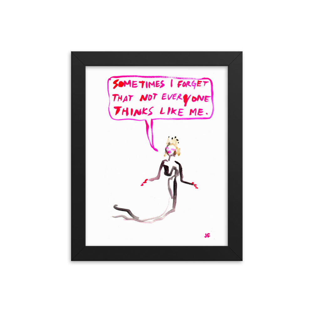 Sometimes I Forget That Not Everybody Thinks Like Me framed poster