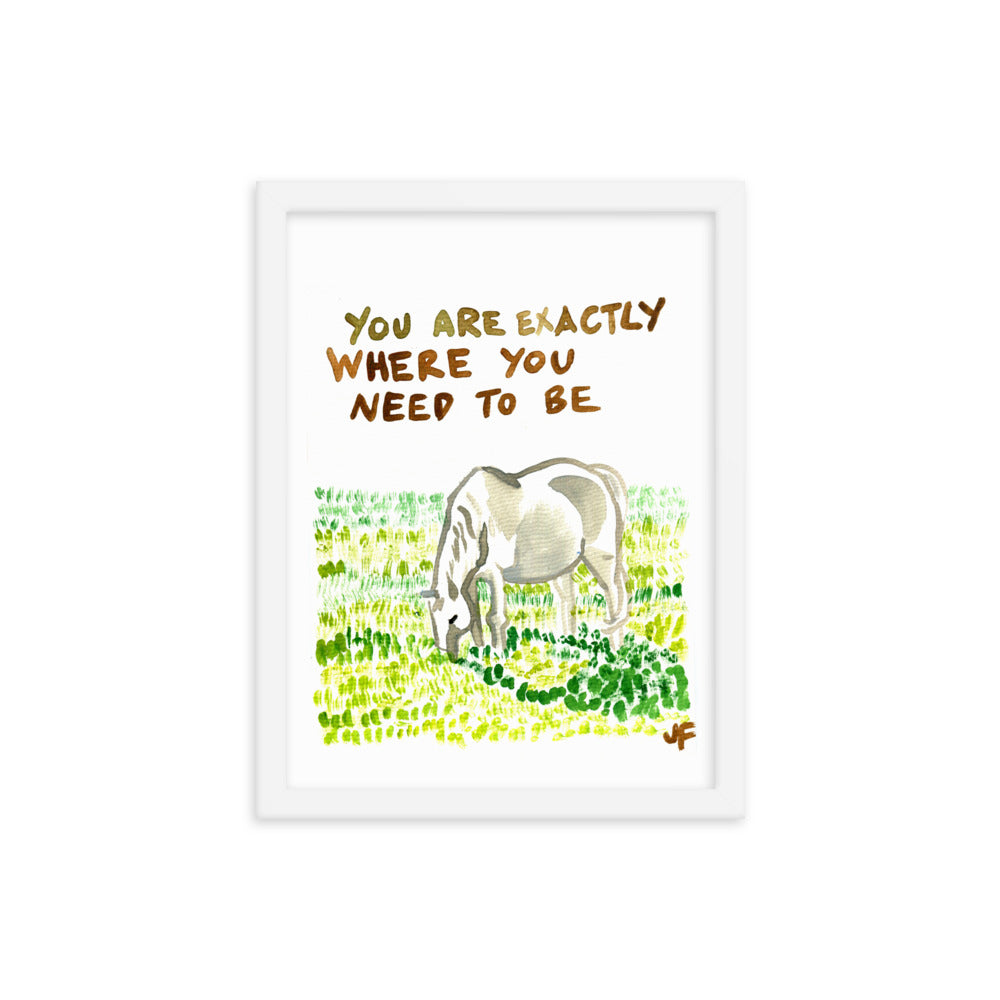 You Are Exactly Where You Need to Be framed poster