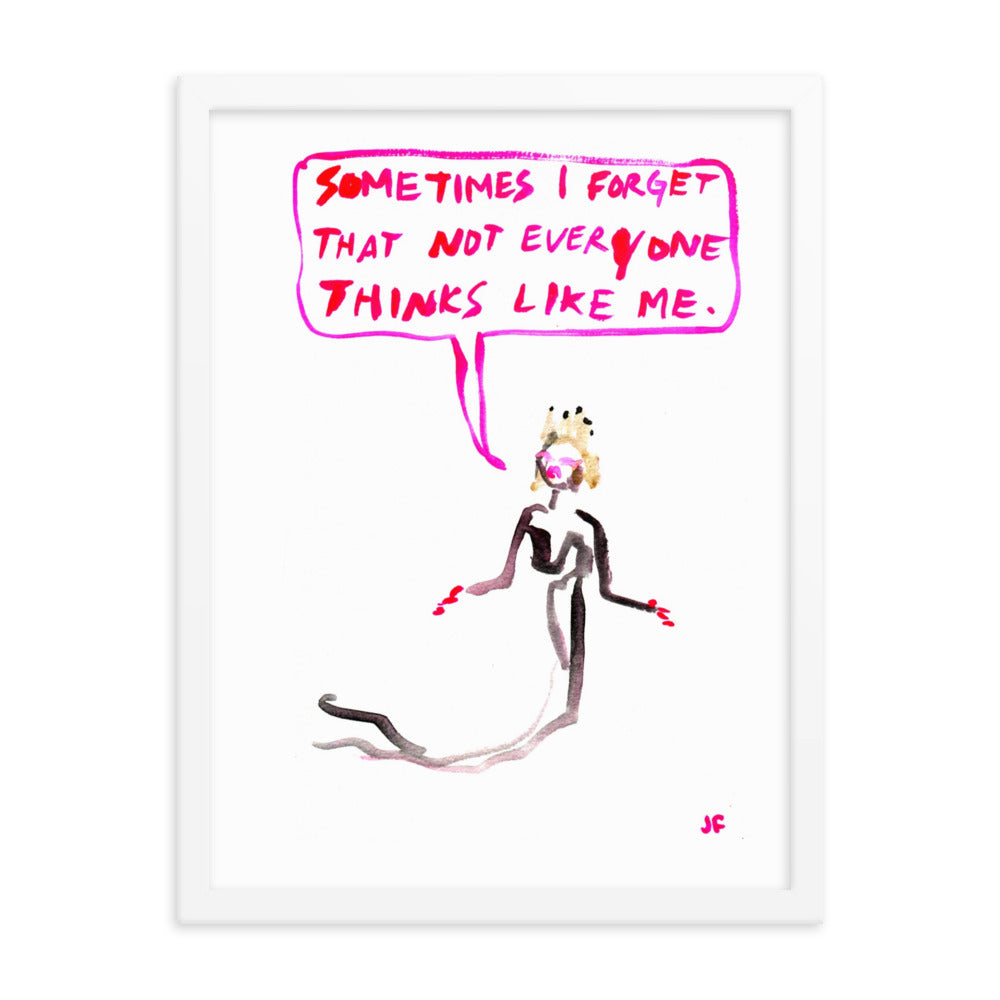 Sometimes I Forget That Not Everybody Thinks Like Me framed poster