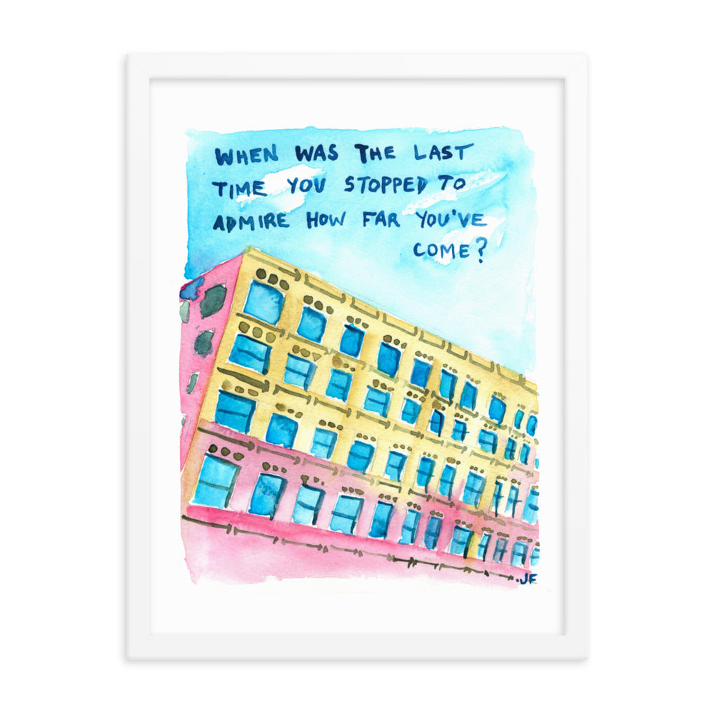 When Was the Last Time You Stopped to Admire How Far You've Come? framed poster