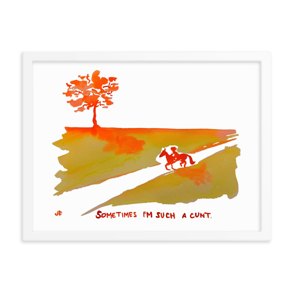 Sometimes I'm Such a C*nt framed poster