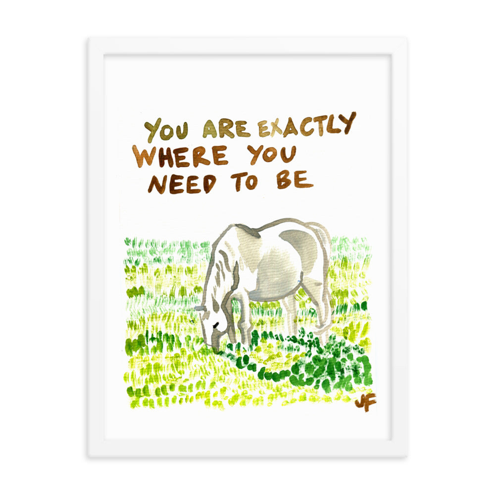 You Are Exactly Where You Need to Be framed poster