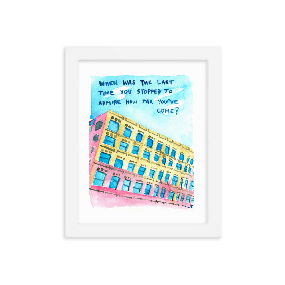 When Was the Last Time You Stopped to Admire How Far You've Come? framed poster