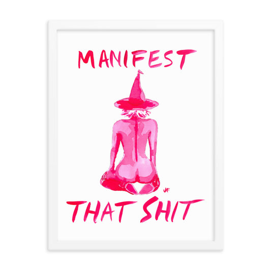 Manifest That Shit framed poster