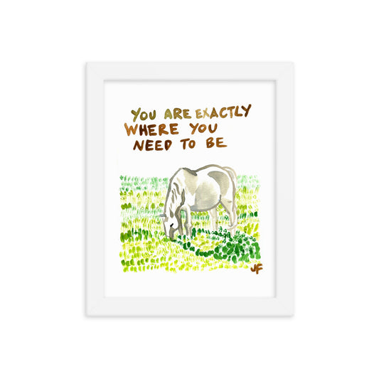 You Are Exactly Where You Need to Be framed poster