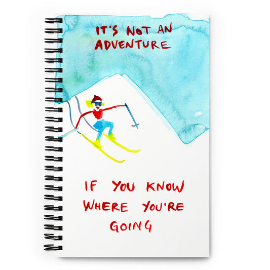 It's Not an Adventure if You Know Where You're Going spiral notebook